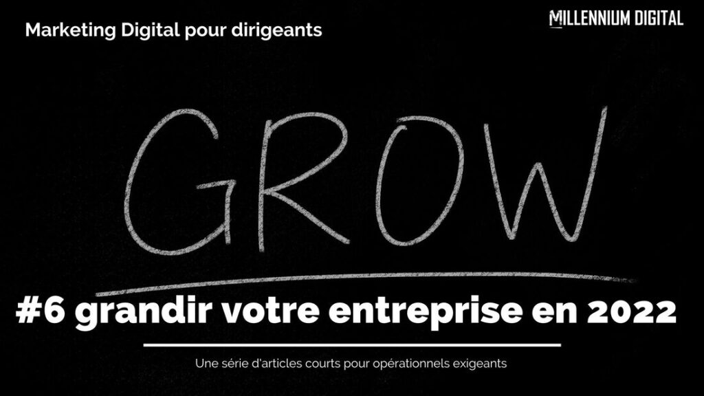 7 conseils pour faire grandir votre entreprise en 2022