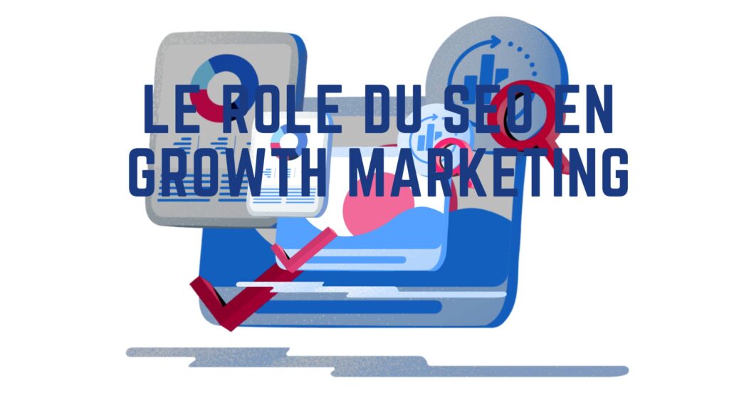 Le rôle du SEO en Growth Marketing 7 SEO en Growth Marketing