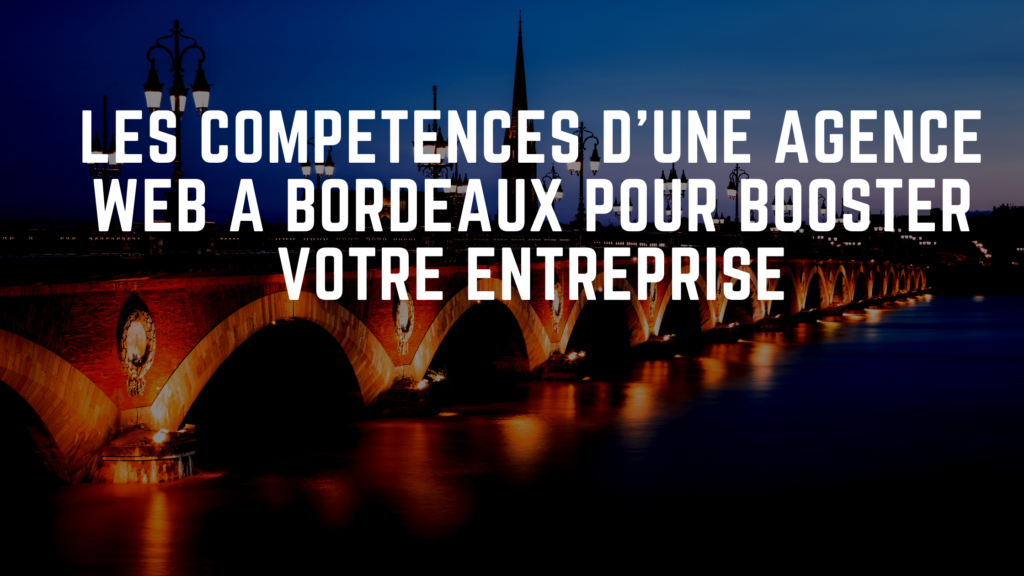 Les compétences clés d'une agence web à Bordeaux pour booster votre entreprise 24 Les competences cles dune agence web a Bordeaux pour booster votre entreprise